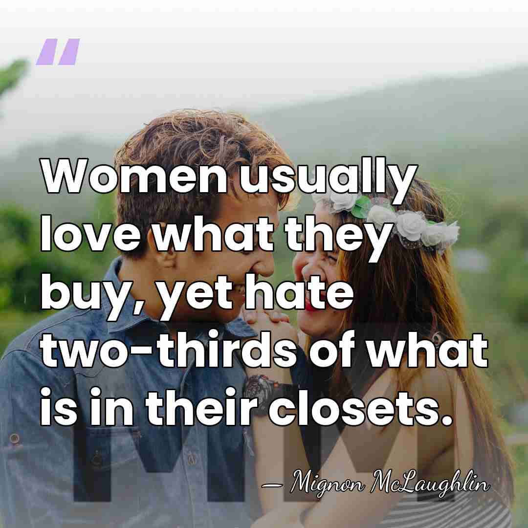 Women usually love what they buy, yet hate two-thirds of what is&hellip; - Mignon McLaughlin