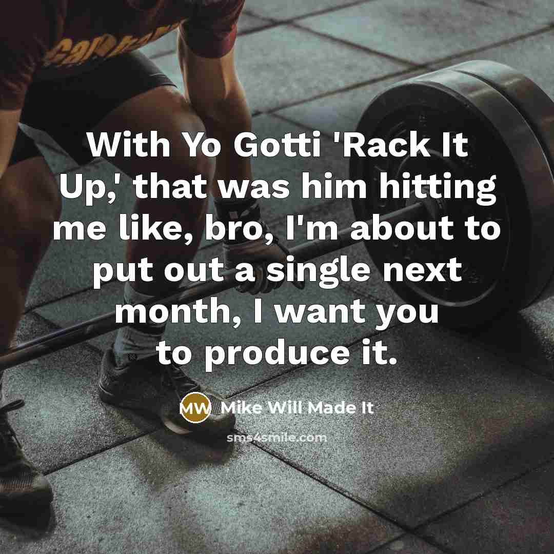 “With Yo Gotti 'Rack It Up,' that was him hitting…” quote by Mike Will Made It