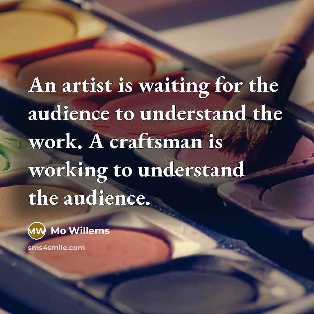 “An artist is waiting for the audience to understand the…” quote by Mo Willems