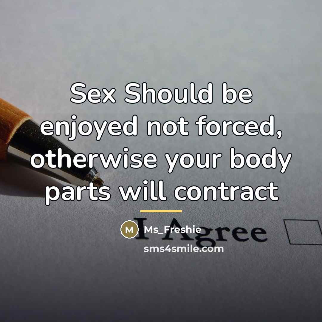 “Sex Should be enjoyed not forced, otherwise your body parts…” quote by Ms_Freshie