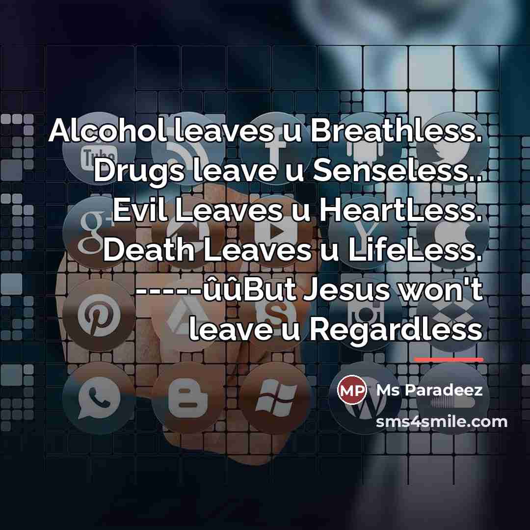 “Alcohol leaves u Breathless. Drugs leave u Senseless.. Evil Leaves…” quote by Ms Paradeez