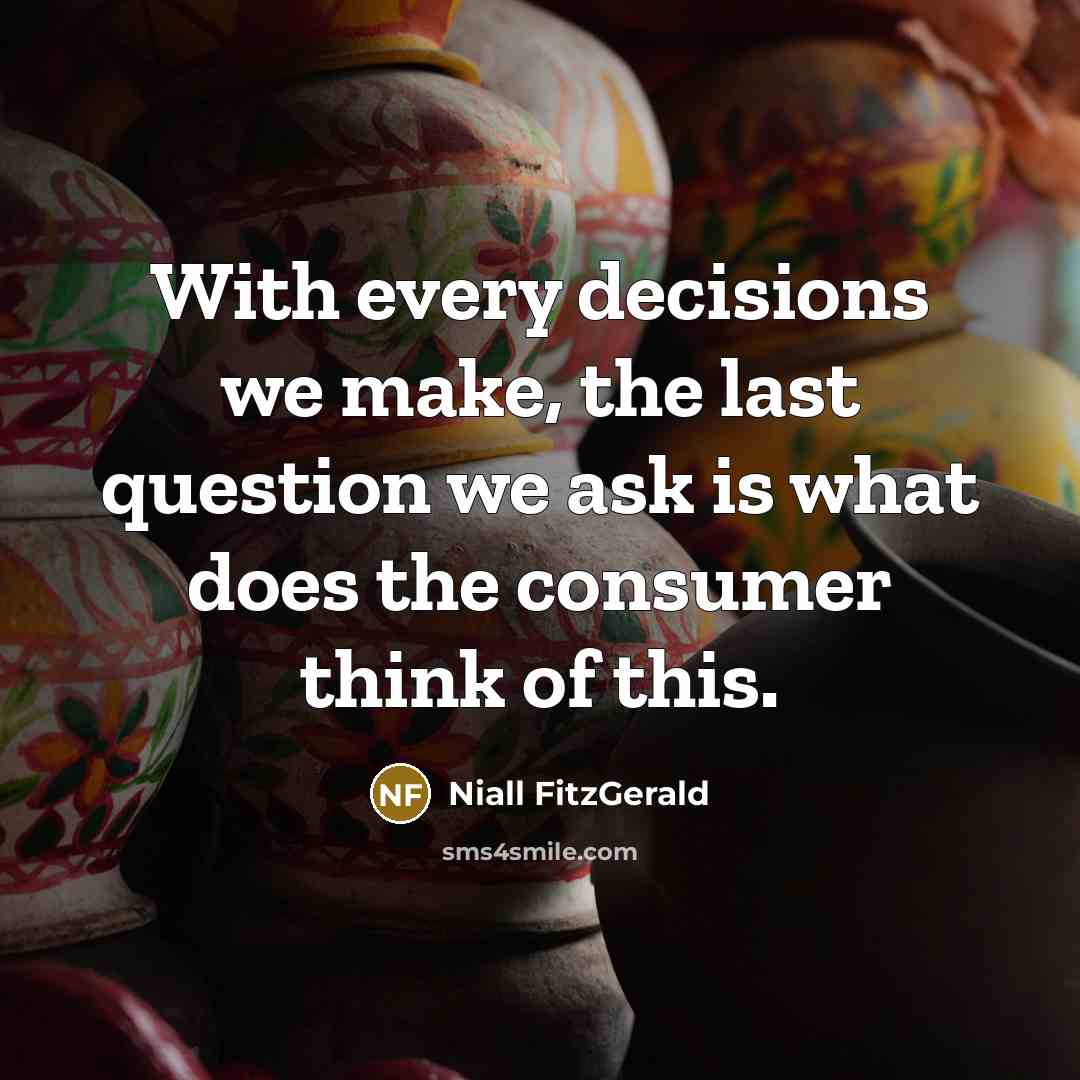 “With every decisions we make, the last question we ask…” quote by Niall FitzGerald