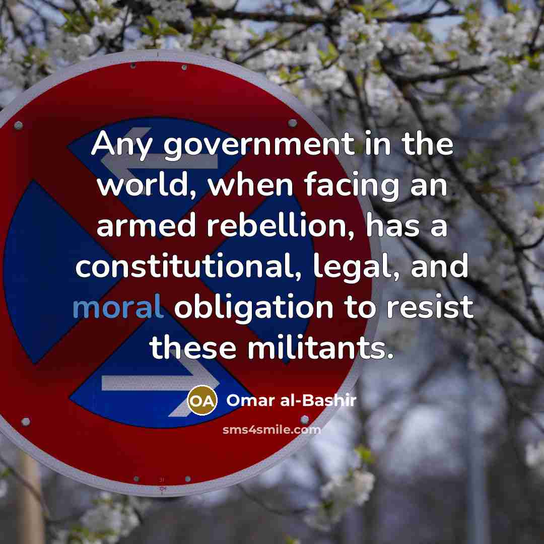 “Any government in the world, when facing an armed rebellion,…” quote by Omar al-Bashir