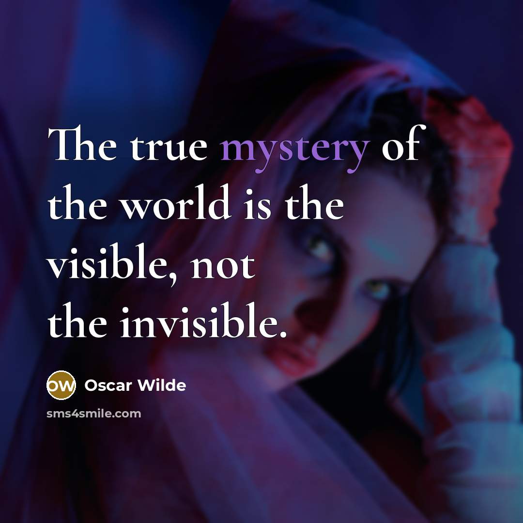“The true mystery of the world is the visible, not…” quote by Oscar Wilde