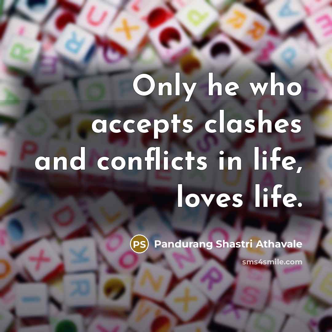 “Only he who accepts clashes and conflicts in life, loves…” quote by Pandurang Shastri Athavale