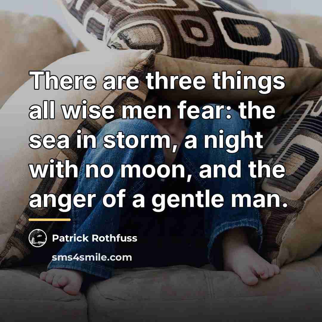“There are three things all wise men fear: the sea…” quote by Patrick Rothfuss