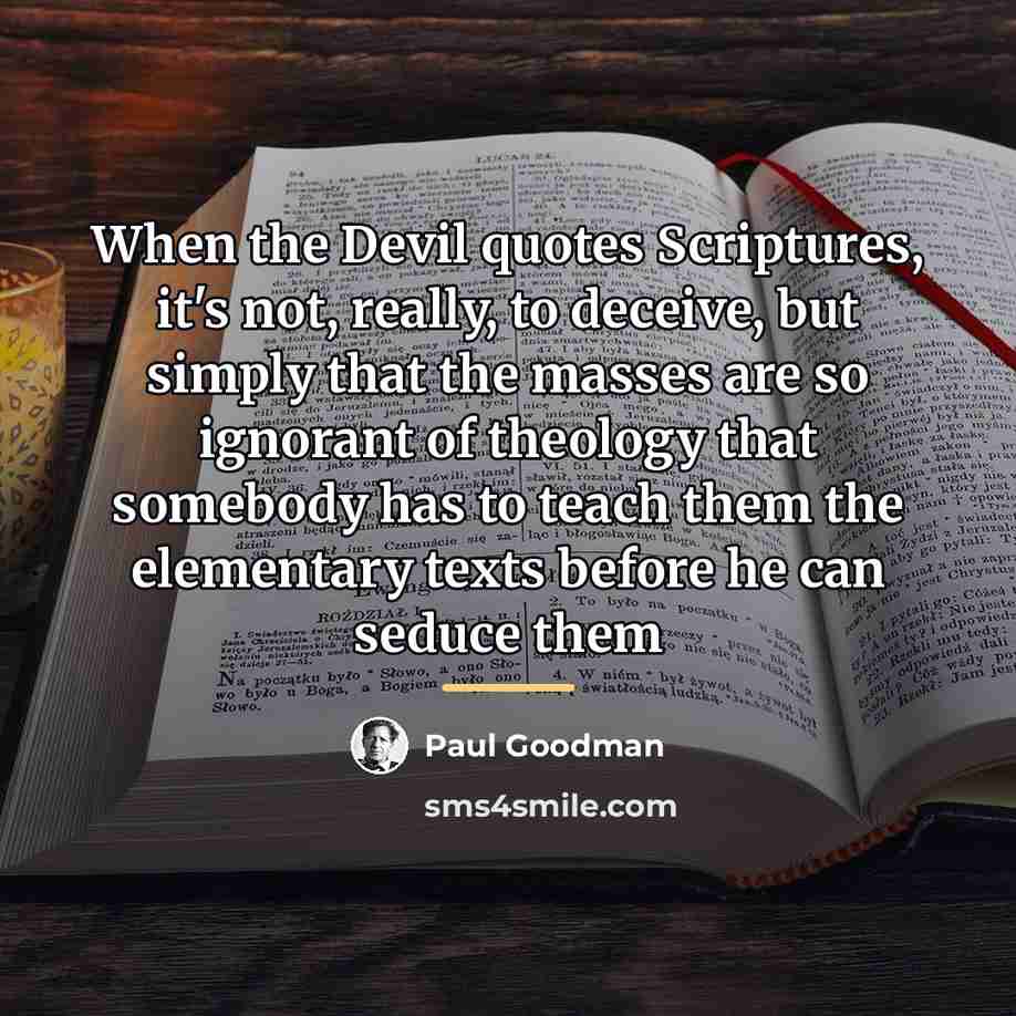 “When the Devil quotes Scriptures, it's not, really, to deceive,…” quote by Paul Goodman