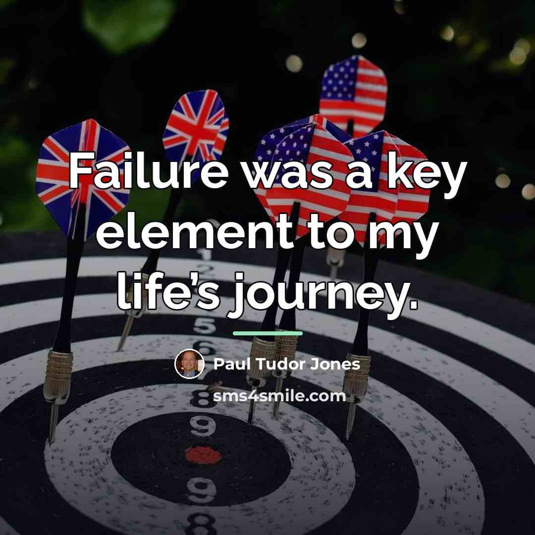“Failure was a key element to my life’s journey.…” quote by Paul Tudor Jones