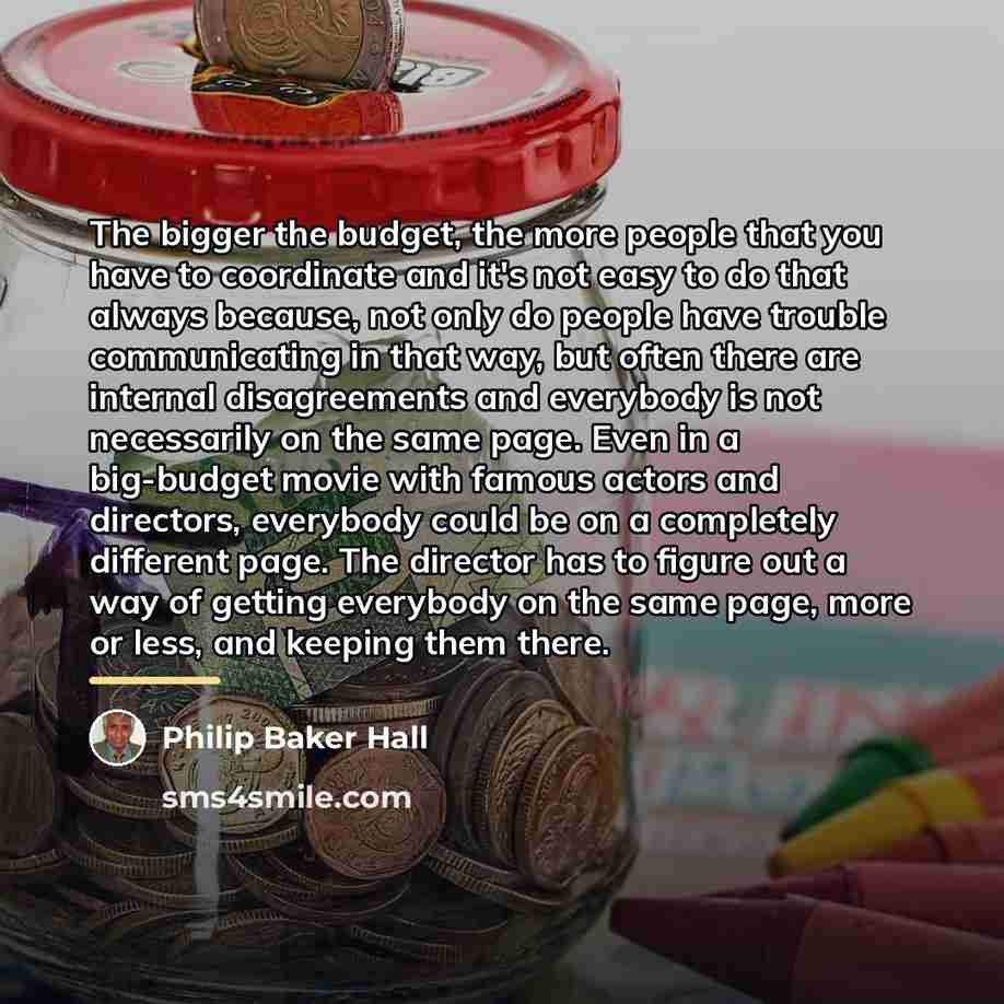 “The bigger the budget, the more people that you have…” quote by Philip Baker Hall