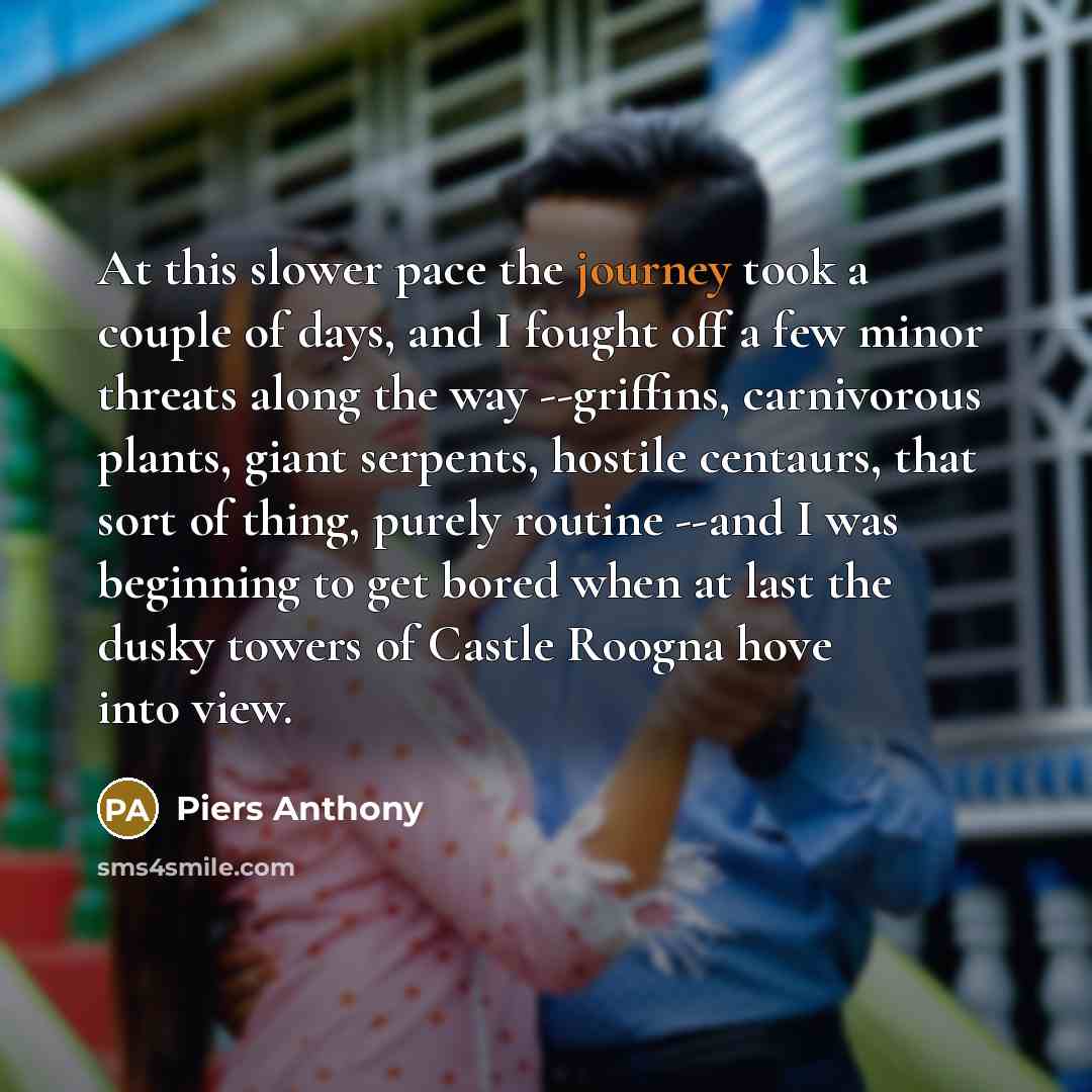 “At this slower pace the journey took a couple of…” quote by Piers Anthony