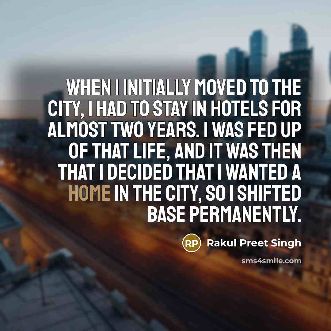 “When I initially moved to the city, I had to…” quote by Rakul Preet Singh