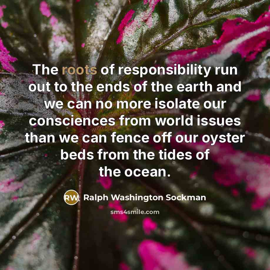 “The roots of responsibility run out to the ends of…” quote by Ralph Washington Sockman