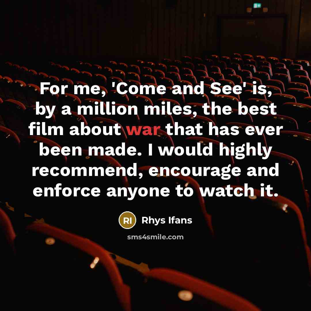 “For me, 'Come and See' is, by a million miles,…” quote by Rhys Ifans