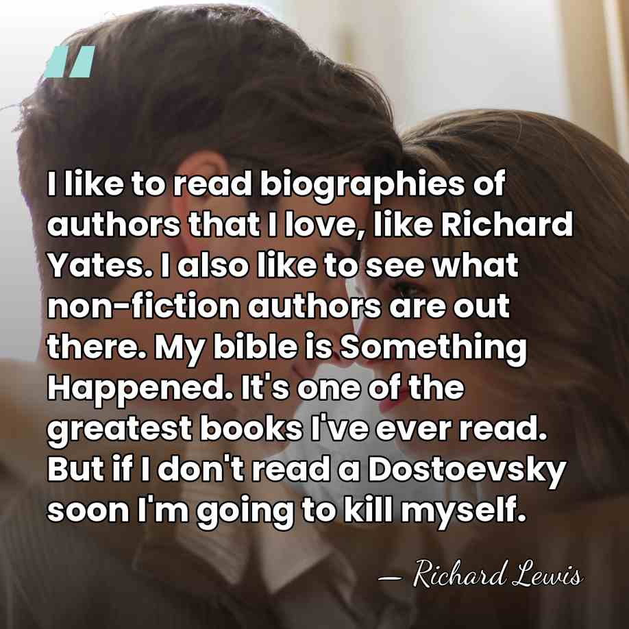I like to read biographies of authors that I love, like Richard&hellip; - Richard Lewis
