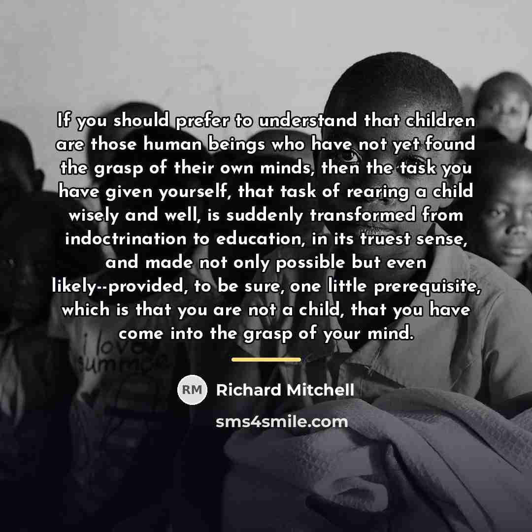 “If you should prefer to understand that children are those…” quote by Richard Mitchell