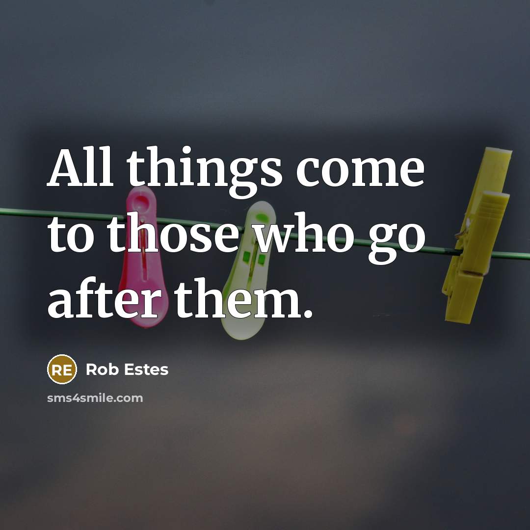 “All things come to those who go after them.…” quote by Rob Estes