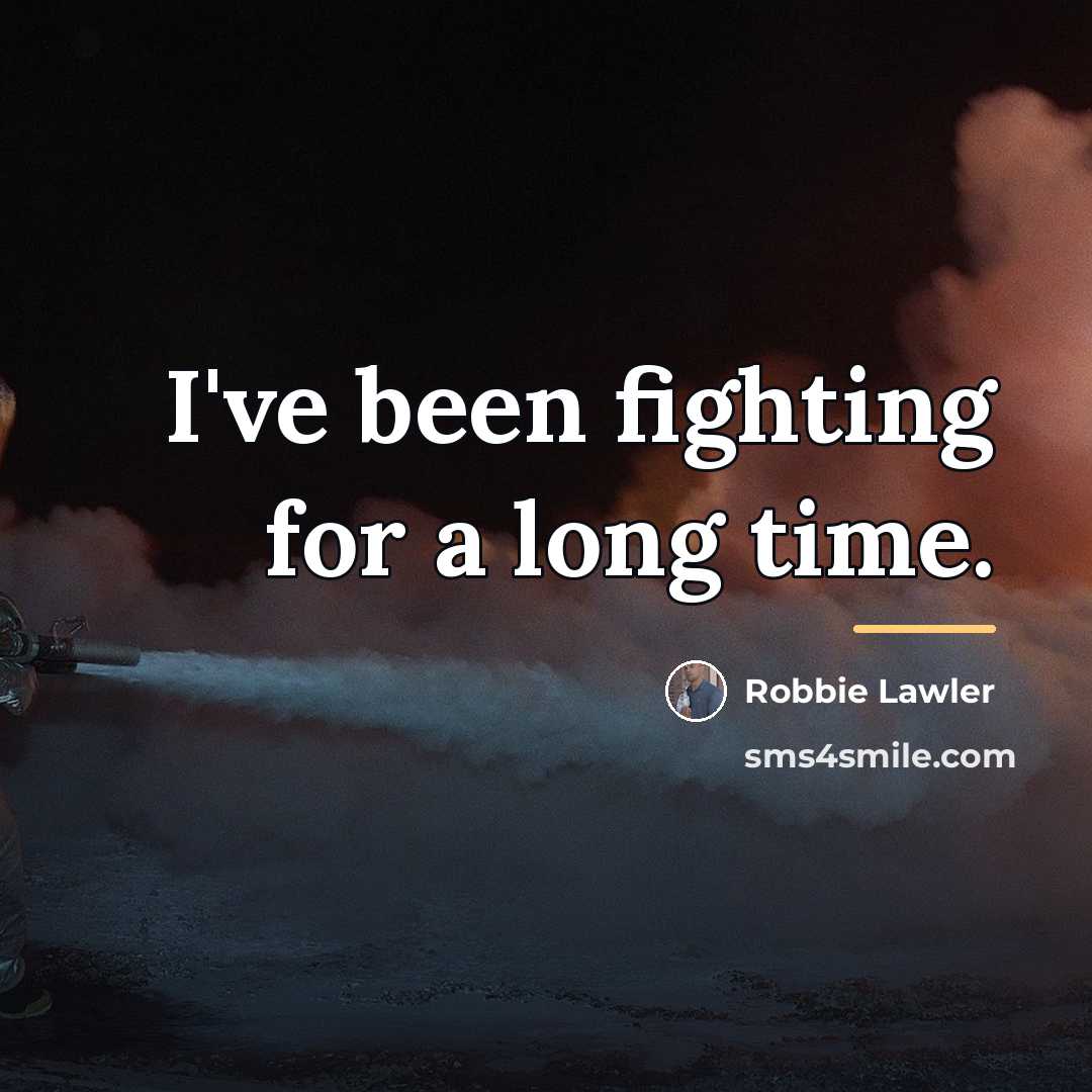 “I've been fighting for a long time.…” quote by Robbie Lawler