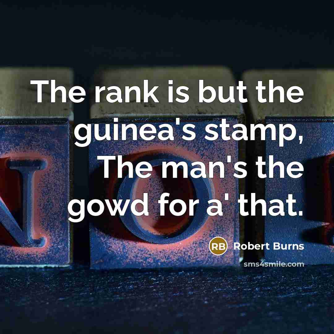 “The rank is but the guinea's stamp, The man's the…” quote by Robert Burns