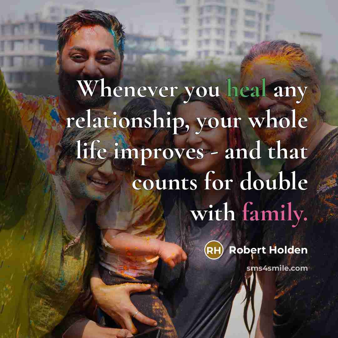 “Whenever you heal any relationship, your whole life improves -…” quote by Robert Holden