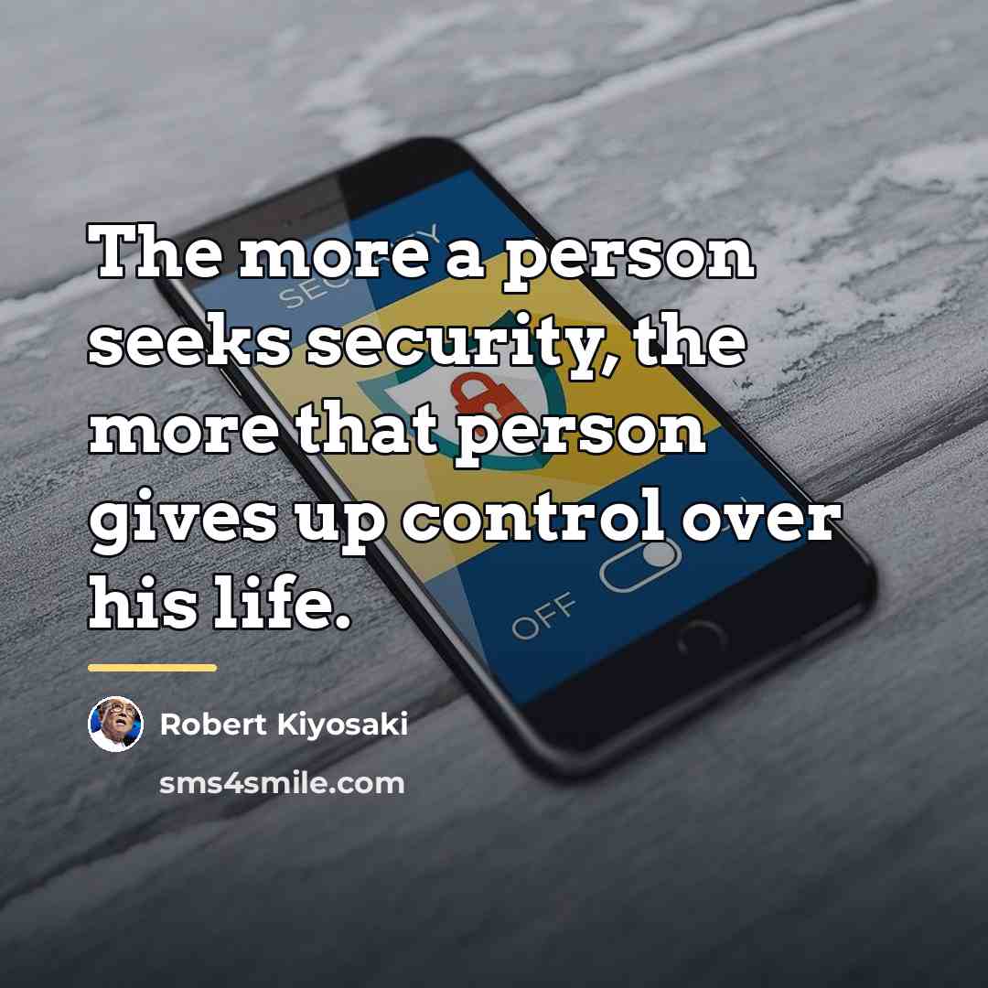 “The more a person seeks security, the more that person…” quote by Robert Kiyosaki