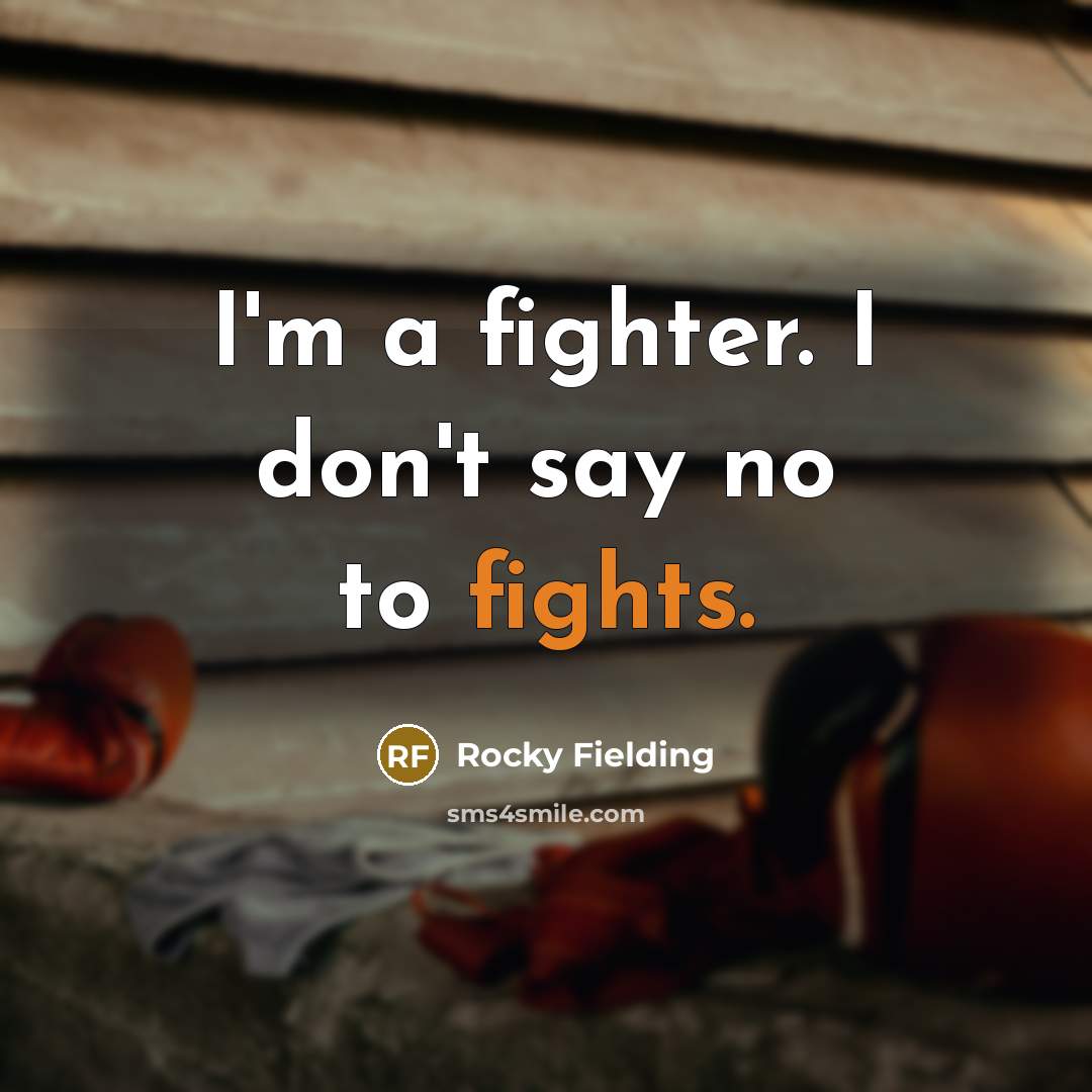 “I'm a fighter. I don't say no to fights.…” quote by Rocky Fielding