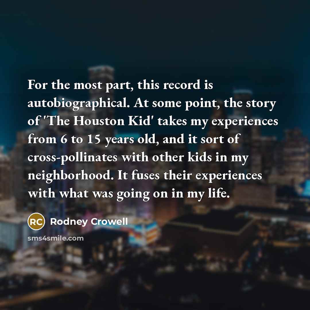 “For the most part, this record is autobiographical. At some…” quote by Rodney Crowell