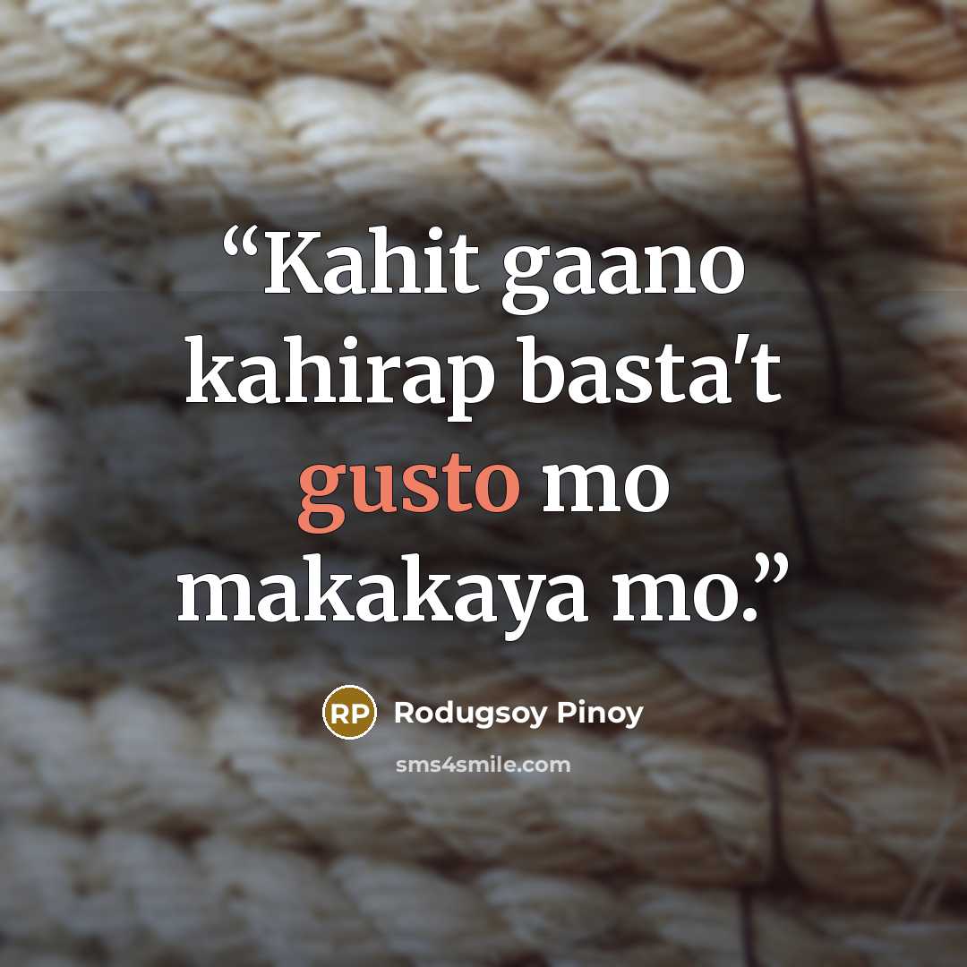 “Kahit gaano kahirap basta't gusto mo makakaya mo.” quote by Rodugsoy Pinoy