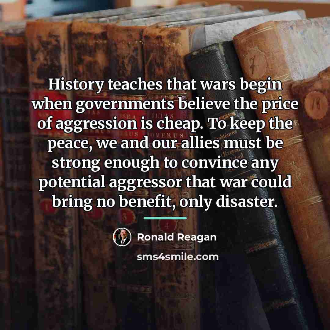“History teaches that wars begin when governments believe the price…” quote by Ronald Reagan