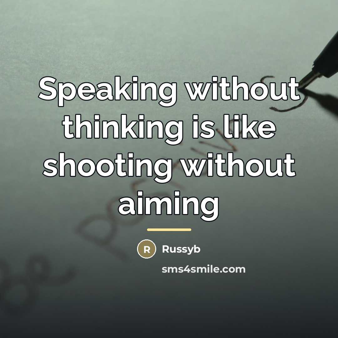 “Speaking without thinking is like shooting without aiming…” quote by Russyb