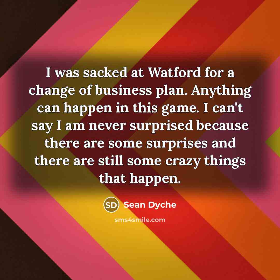 “I was sacked at Watford for a change of business…” quote by Sean Dyche
