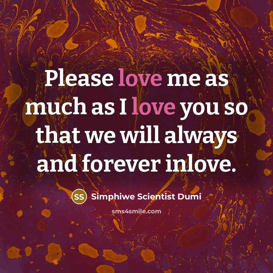 “Please love me as much as I love you so…” quote by Simphiwe Scientist Dumi