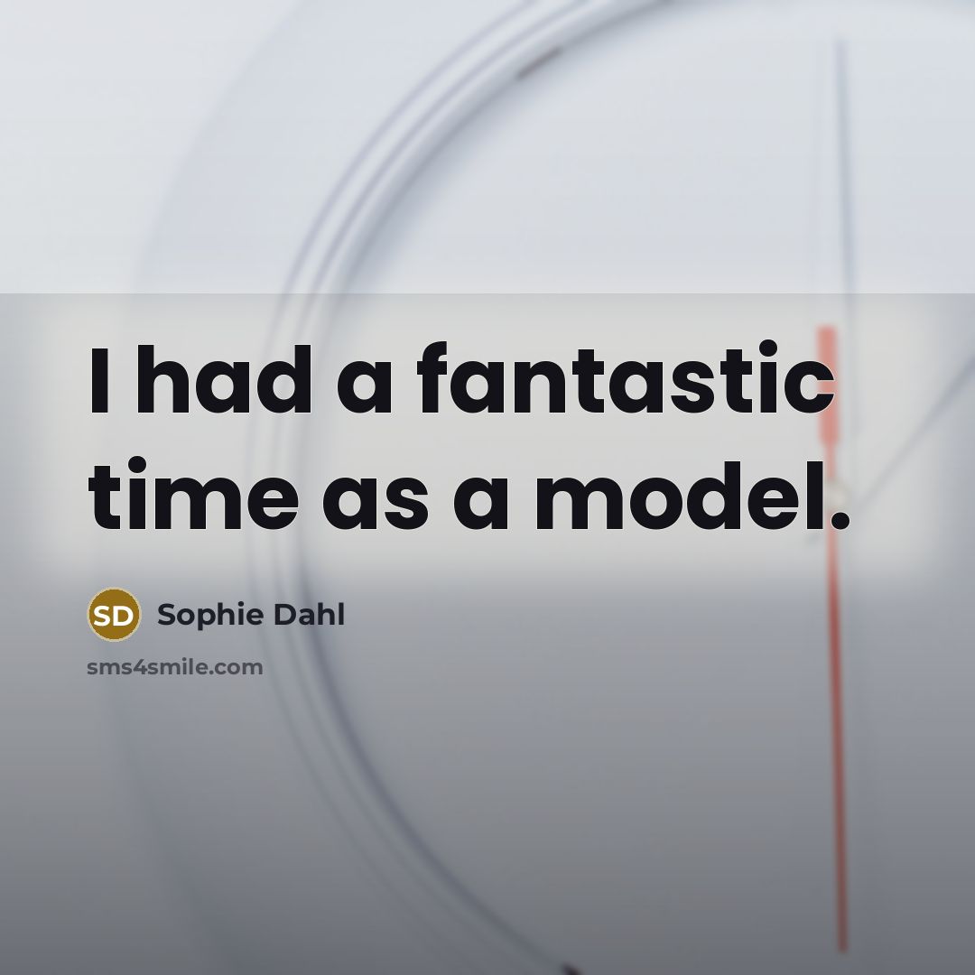 “I had a fantastic time as a model.…” quote by Sophie Dahl
