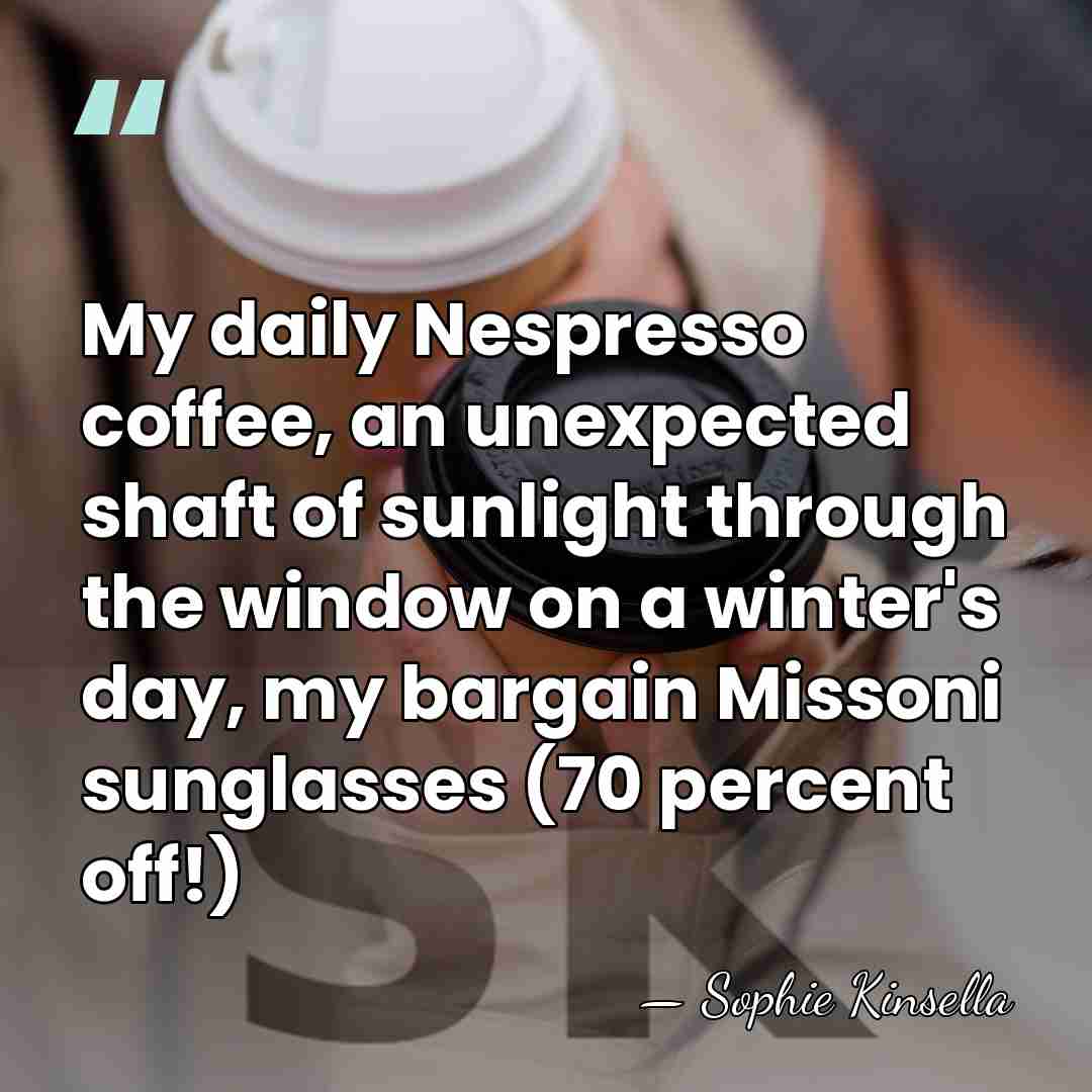 My daily Nespresso coffee, an unexpected shaft of sunlight through the window&hellip; - Sophie Kinsella