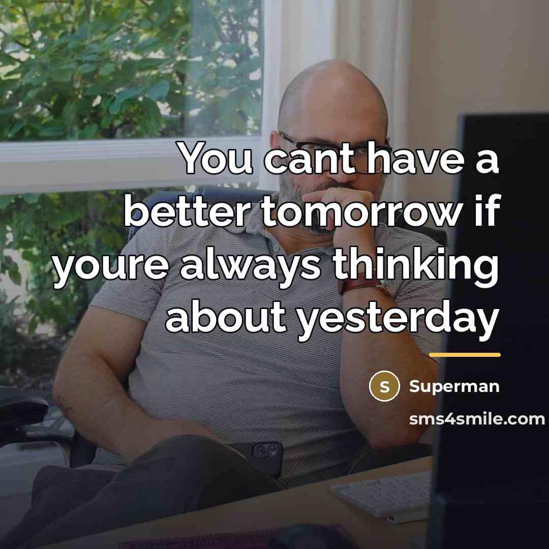 “You cant have a better tomorrow if youre always thinking…” quote by Superman