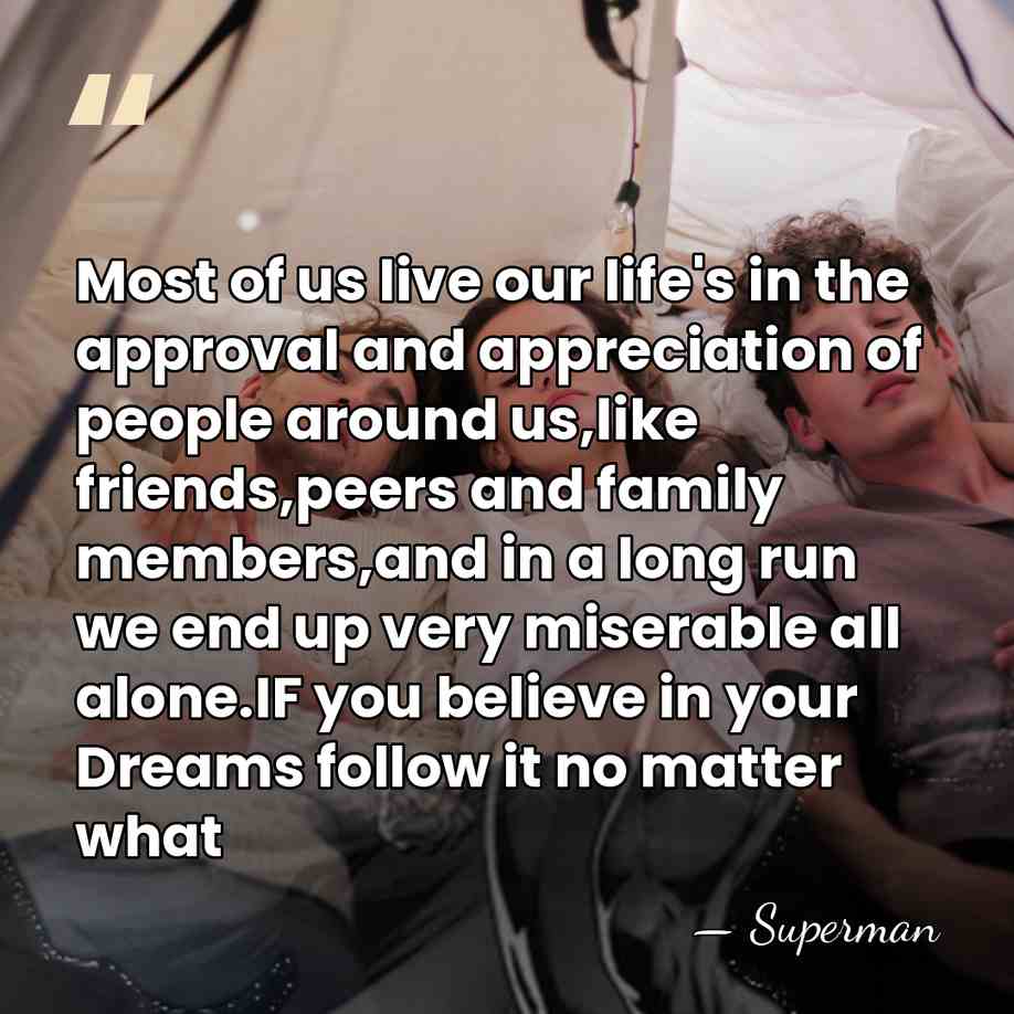Most of us live our life's in the approval and appreciation of&hellip; - Superman