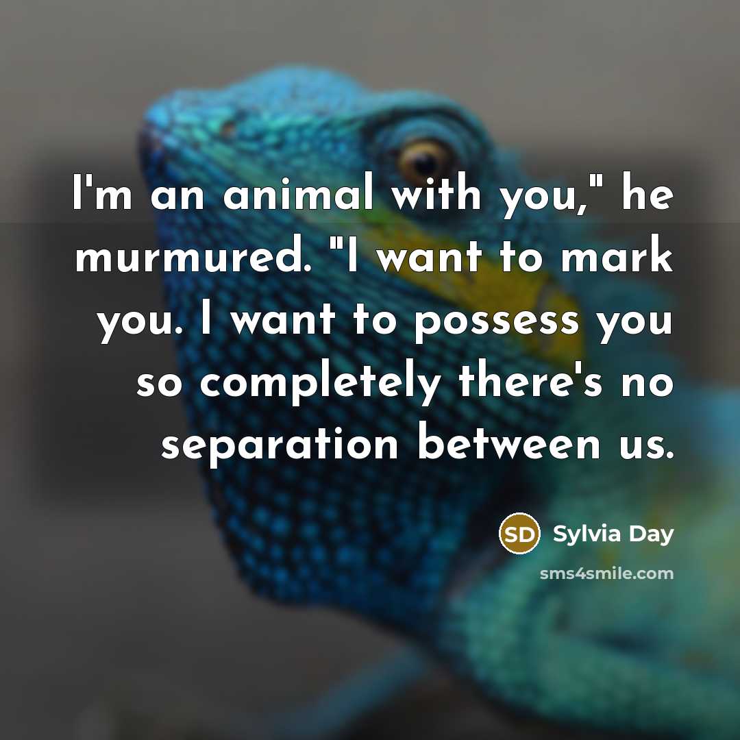 “I'm an animal with you," he murmured. "I want to…” quote by Sylvia Day