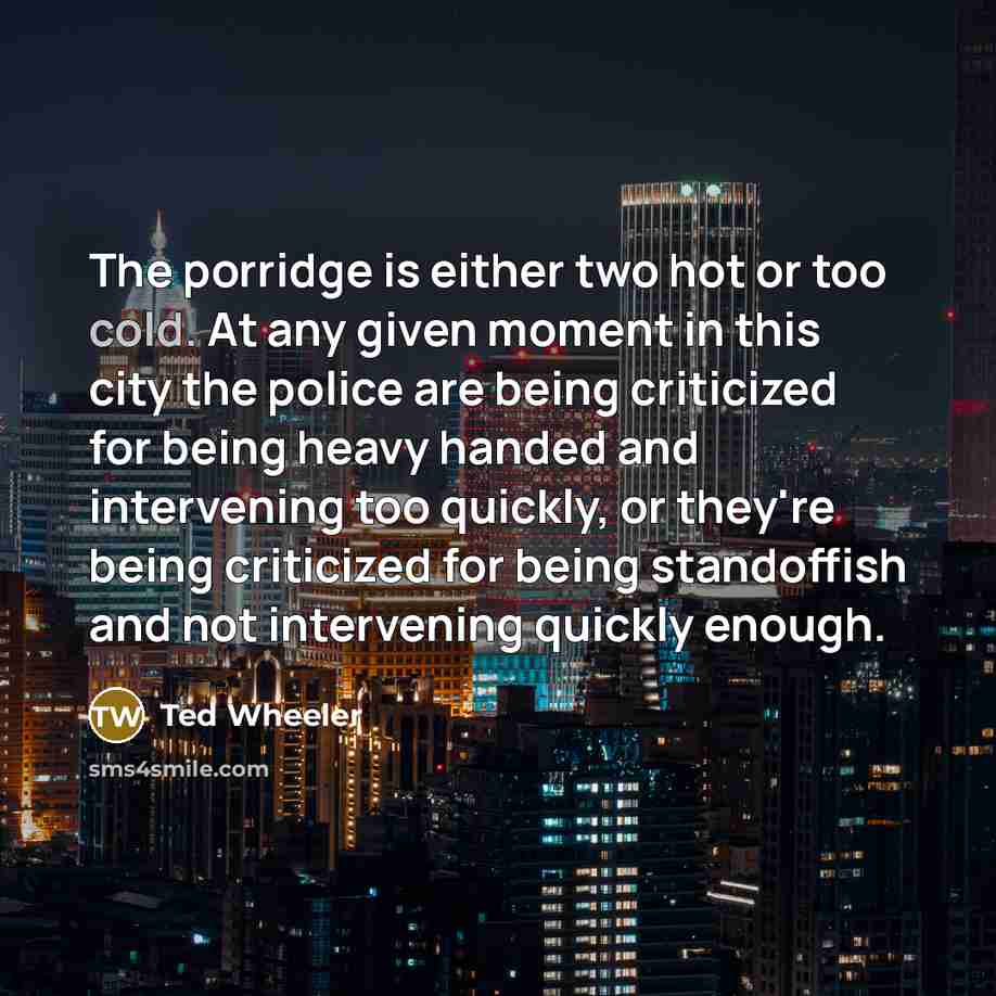 “The porridge is either two hot or too cold. At…” quote by Ted Wheeler