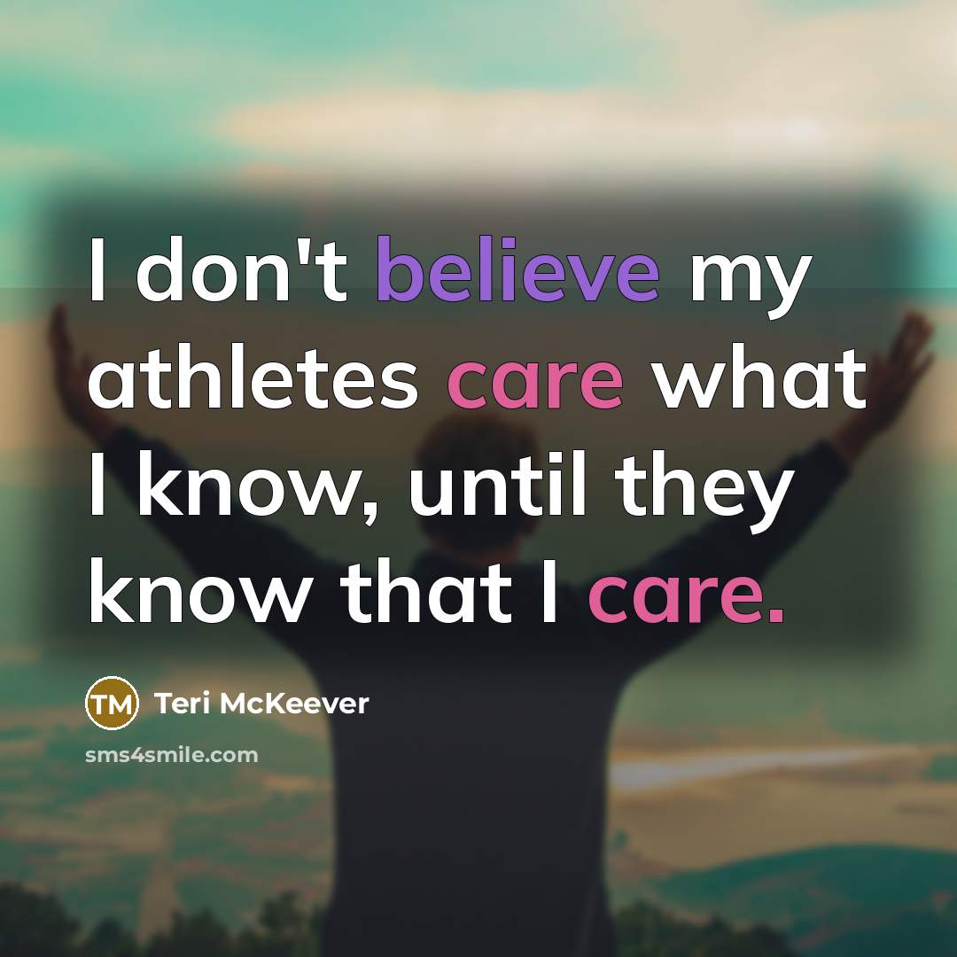 “I don't believe my athletes care what I know, until…” quote by Teri McKeever