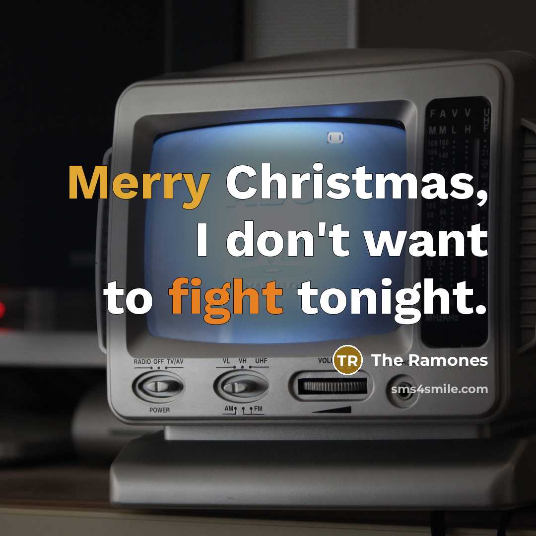 “Merry Christmas, I don't want to fight tonight.…” quote by The Ramones