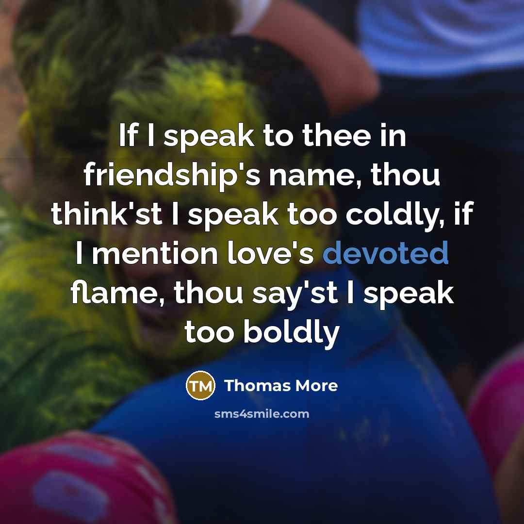 “If I speak to thee in friendship's name, thou think'st…” quote by Thomas More