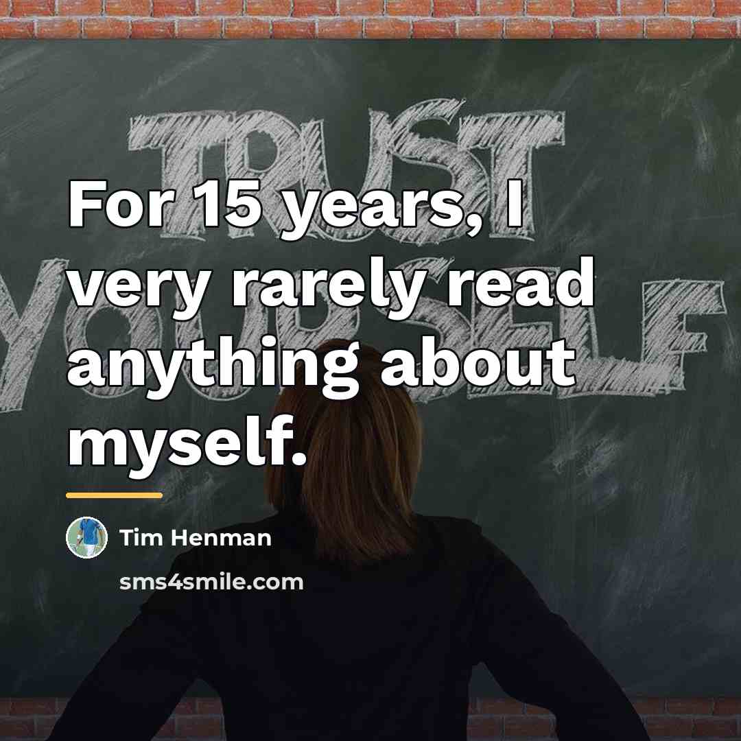 “For 15 years, I very rarely read anything about myself.…” quote by Tim Henman