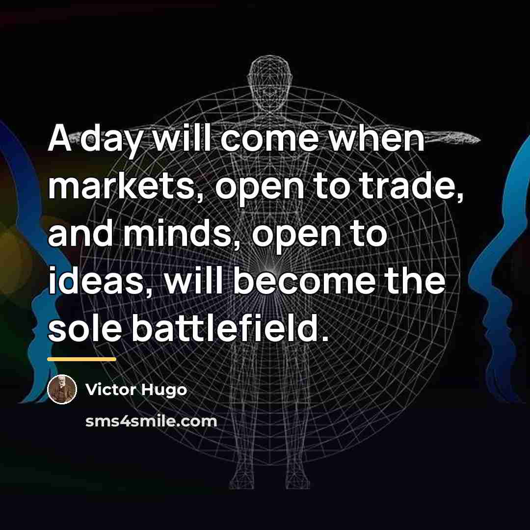 “A day will come when markets, open to trade, and…” quote by Victor Hugo