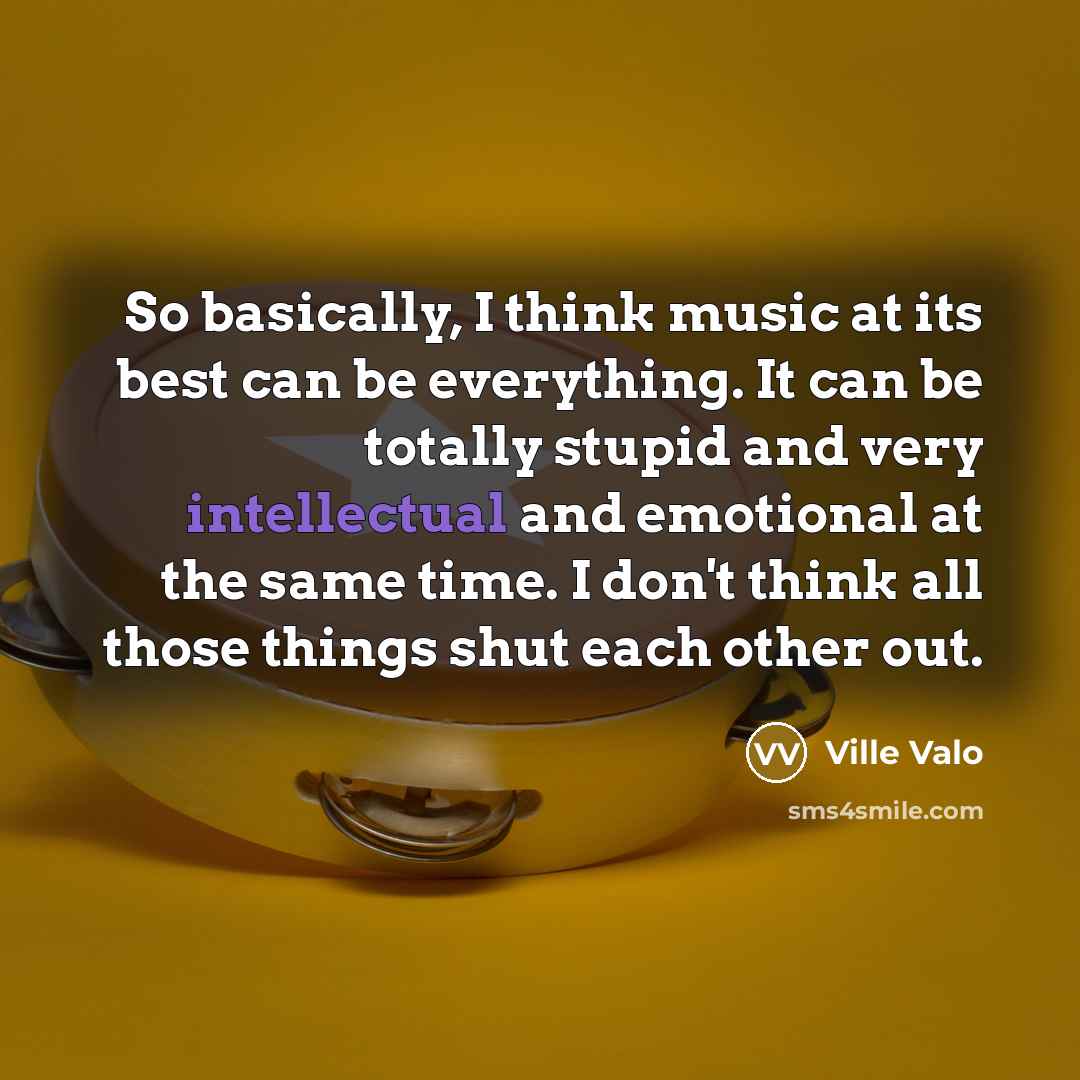 “So basically, I think music at its best can be…” quote by Ville Valo