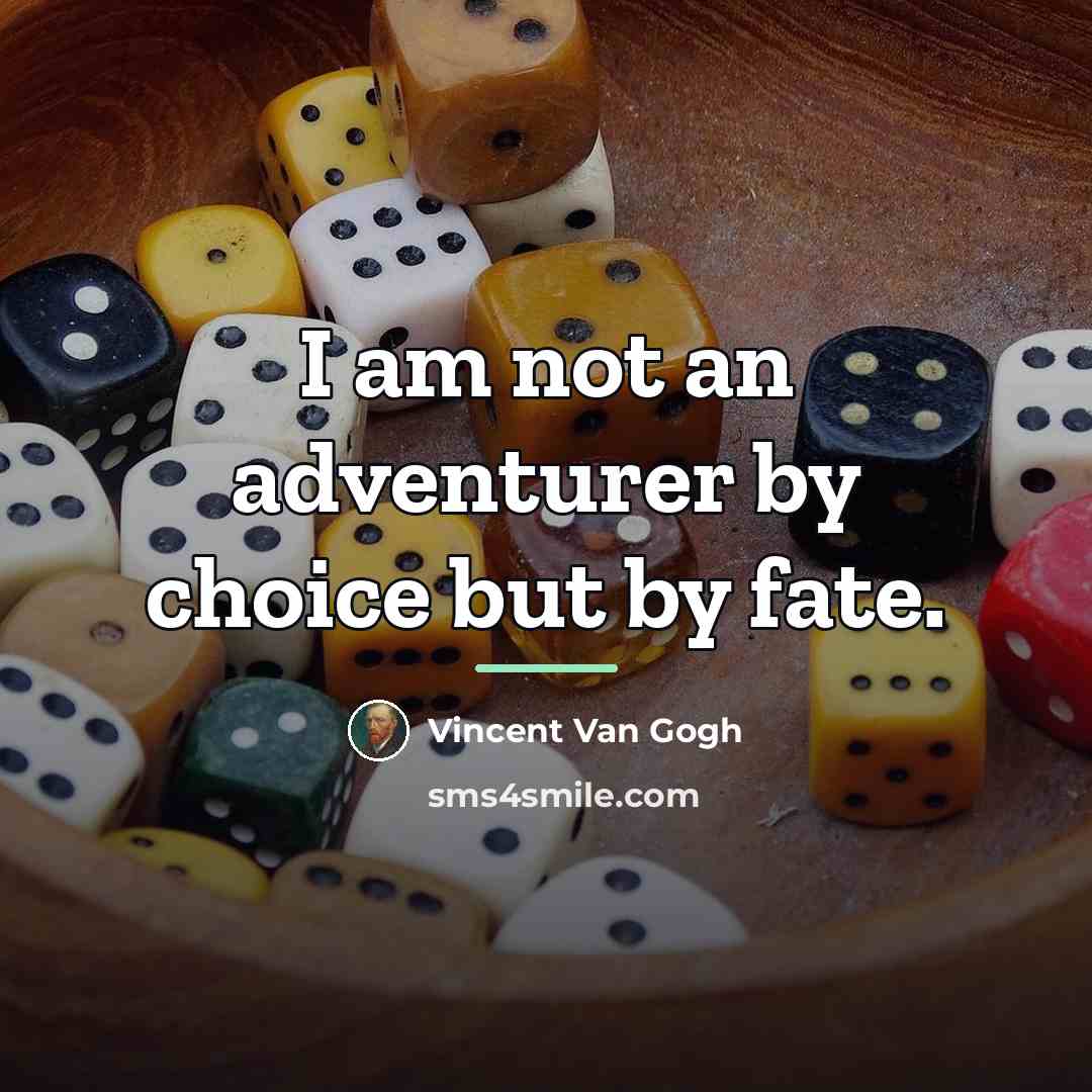 “I am not an adventurer by choice but by fate.…” quote by Vincent Van Gogh