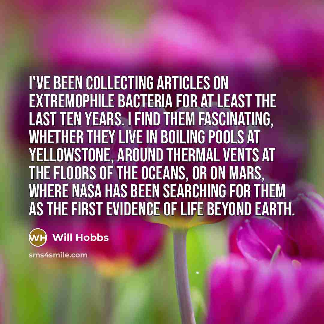 “I've been collecting articles on extremophile bacteria for at least…” quote by Will Hobbs