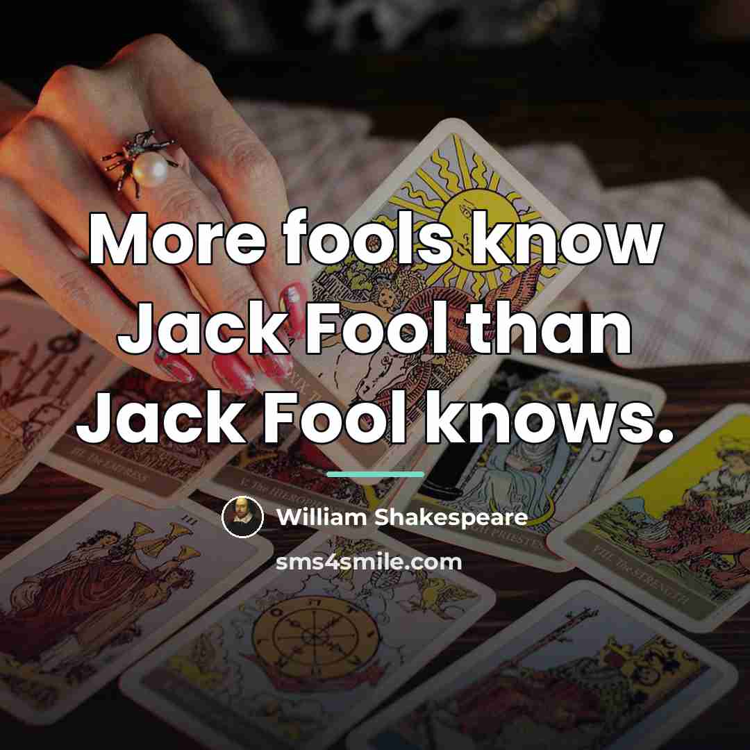 “More fools know Jack Fool than Jack Fool knows.…” quote by William Shakespeare
