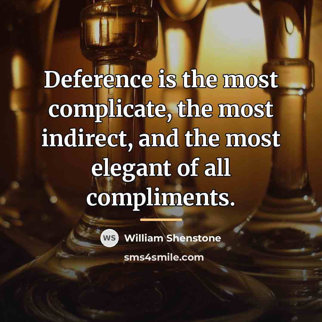 “Deference is the most complicate, the most indirect, and the…” quote by William Shenstone