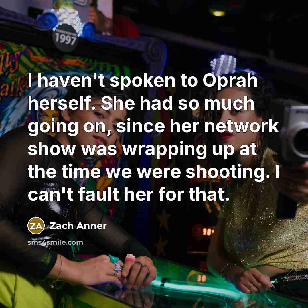 “I haven't spoken to Oprah herself. She had so much…” quote by Zach Anner