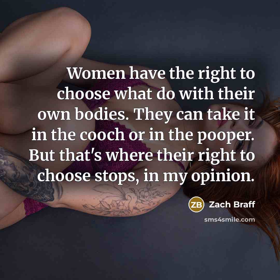 “Women have the right to choose what do with their…” quote by Zach Braff