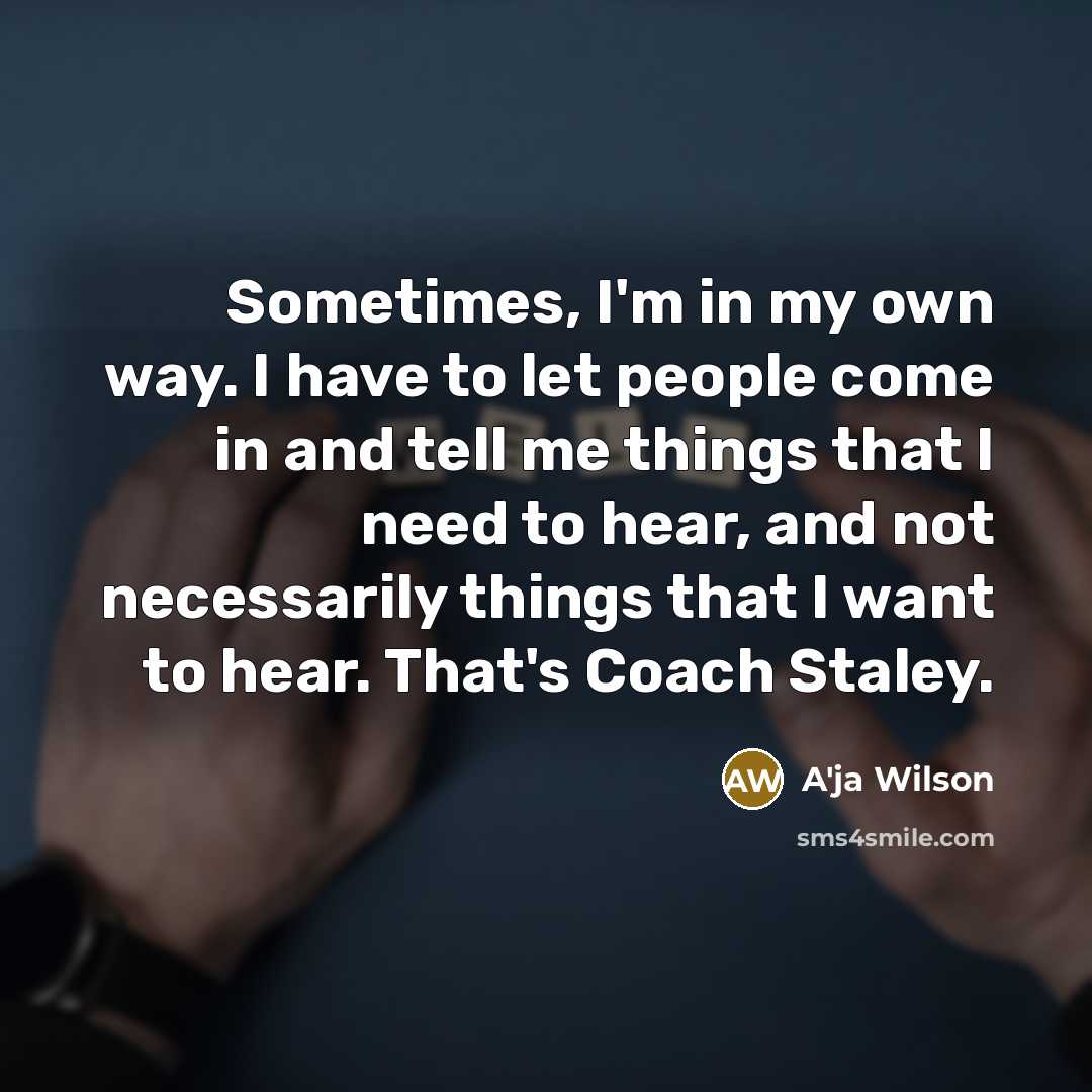 “Sometimes, I'm in my own way. I have to let…” quote by A'ja Wilson